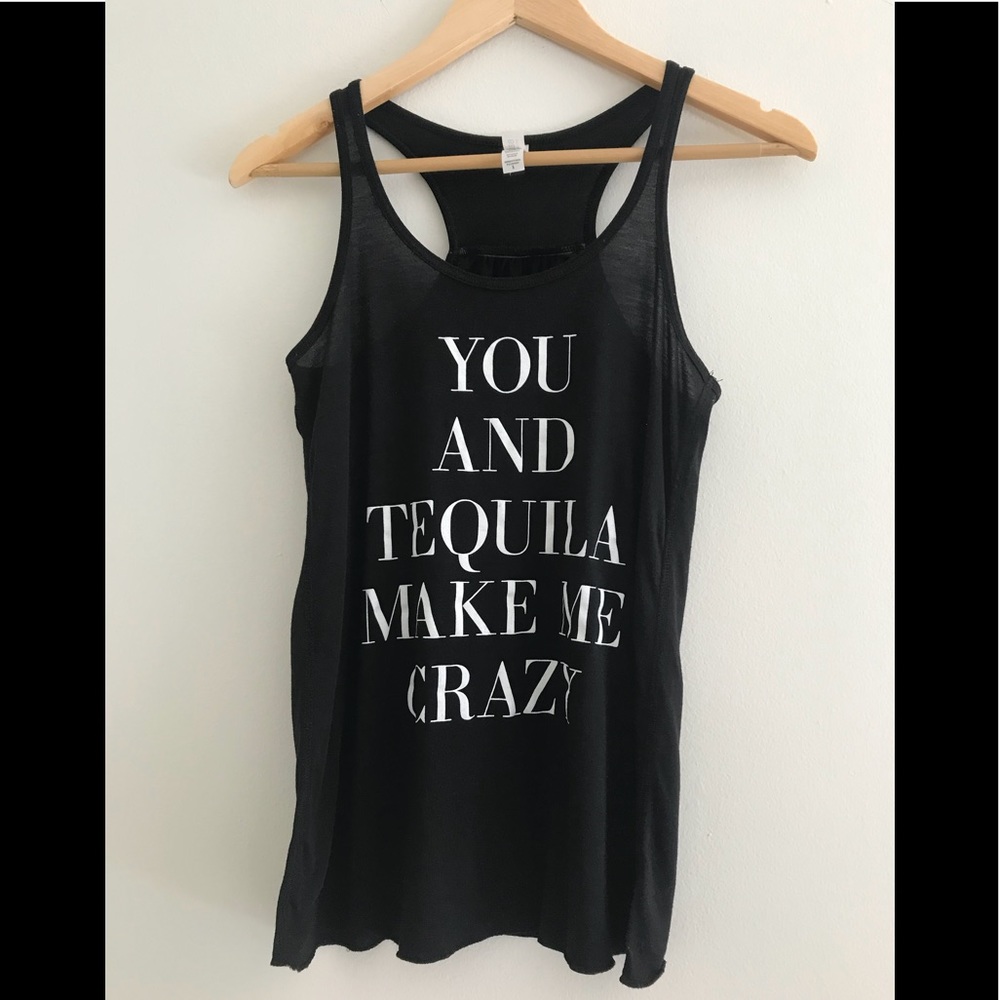 You and tequila make me crazy